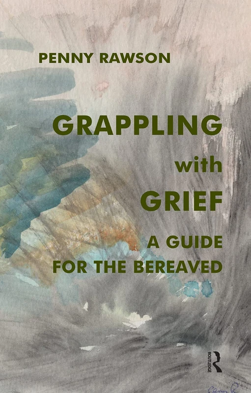 Routledge - Grappling with Grief: A Guide for the Bereaved