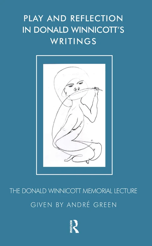 Play and Reflection in Donald Winnicott's Writings: The Donald Winnicott Memorial Lecture
