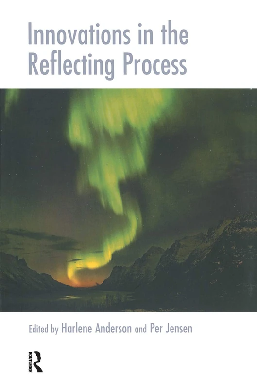 Innovations in the Reflecting Process: The Inspirations of Tom Andersen (The Systemic Thinking and Practice Series)