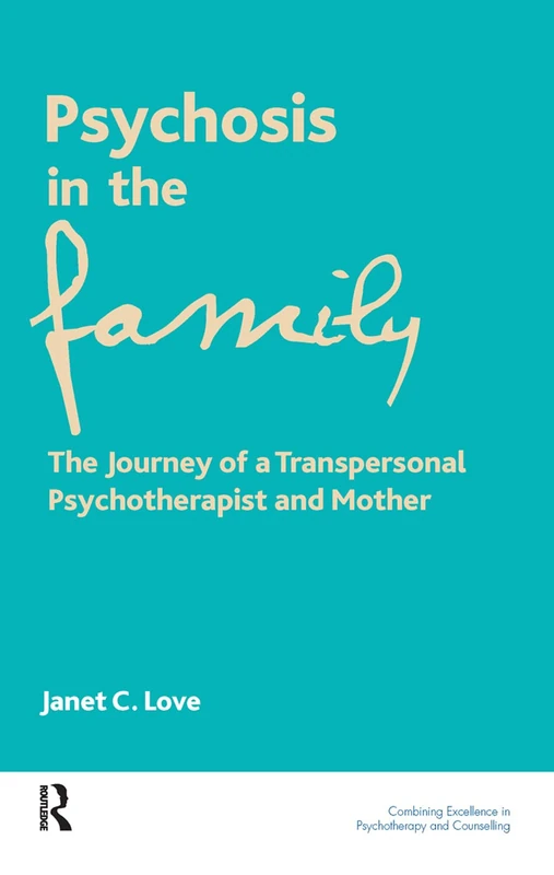 Psychosis in the Family: The Journey of a Transpersonal Psychotherapist and Mother (The United Kingdom Council for Psychotherapy Series)