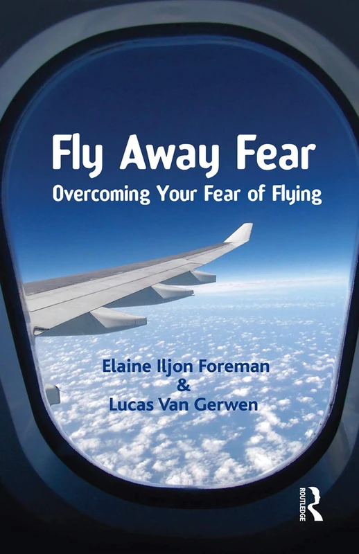 Routledge Fly Away Fear: Overcoming Your Fear of Flying