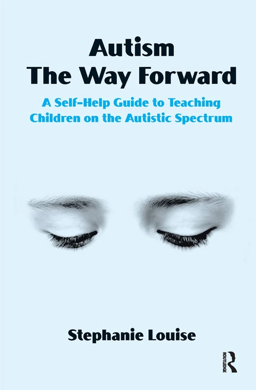 Routledge Autism, The Way Forward - Self-Help Guide for Families