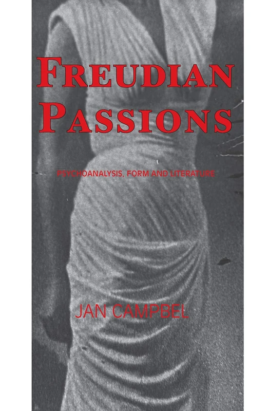 Routledge Freudian Passions: Psychoanalysis, Form and Literature