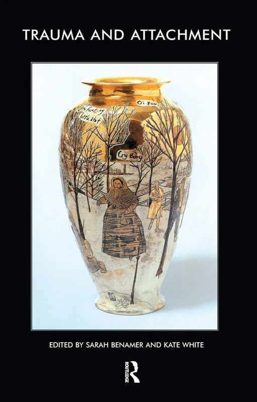 Trauma and Attachment: The John Bowlby Memorial Conference Monograph 2006 (The Bowlby Centre Monograph Series)