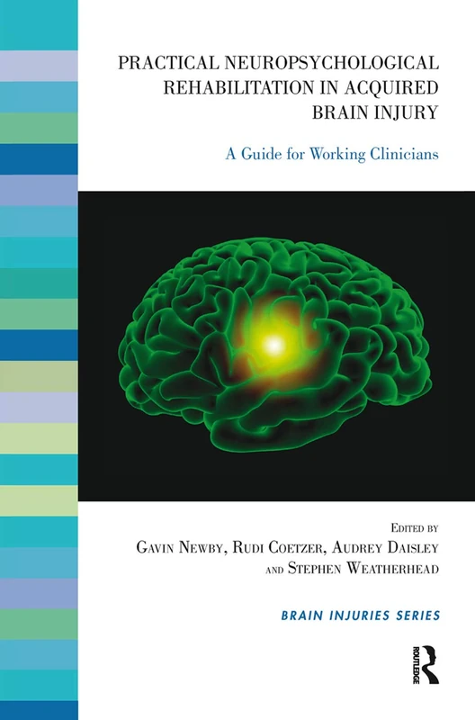 Practical Neuropsychological Rehabilitation in Acquired Brain Injury: A Guide for Working Clinicians (The Brain Injuries Series)