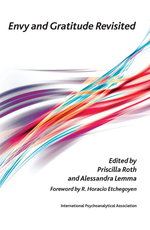 Envy and Gratitude Revisited (The International Psychoanalytical Association Psychoanalytic Ideas and Applications Series)