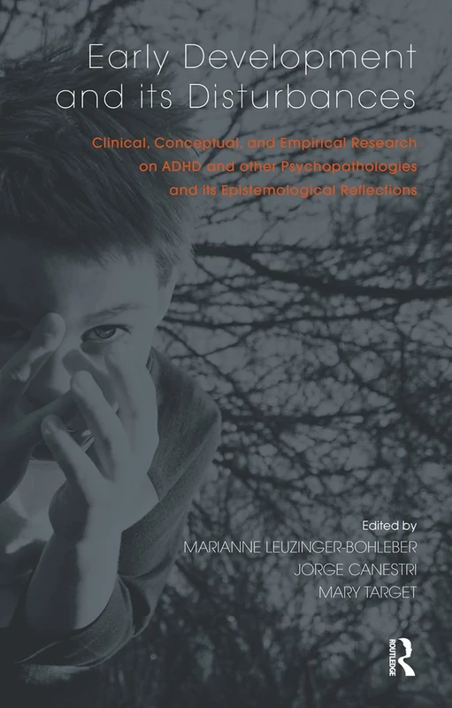 Early Development and its Disturbances: Clinical, Conceptual and Empirical Research on ADHD and other Psychopathologies and its Epistemological Reflections (The Developments in Psychoanalysis Series)