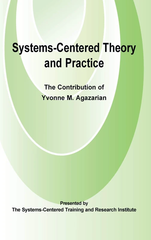 Systems-Centred Theory and Practice: The Contribution of Yvonne Agazarian