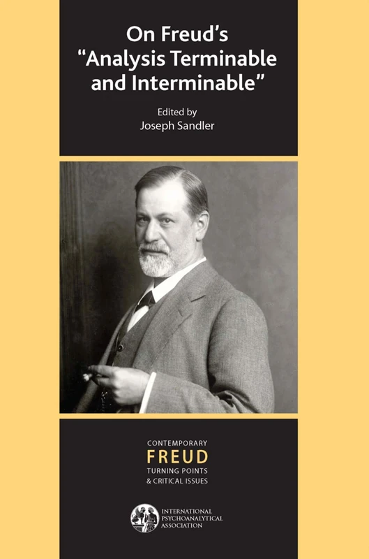 On Freud's Analysis Terminable and Interminable (The International Psychoanalytical Association Contemporary Freud Turning Points and Critical Issues Series)