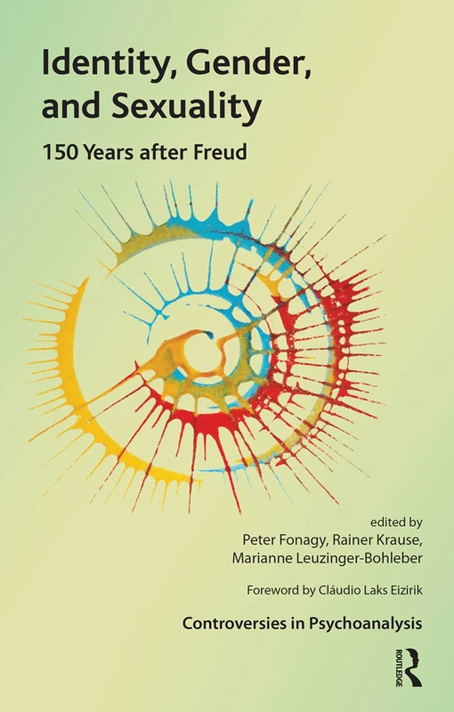 Identity, Gender, and Sexuality: 150 Years After Freud (The International Psychoanalytical Association Controversies in Psychoanalysis Series)