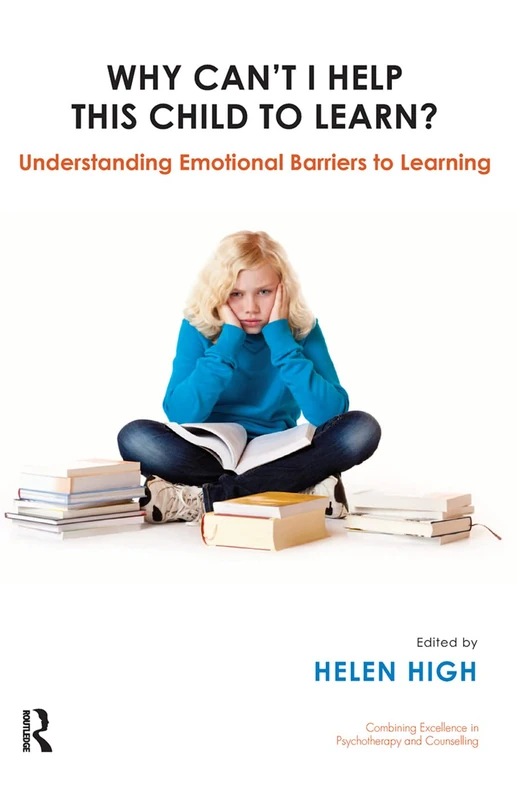 Why Can't I Help this Child to Learn?: Understanding Emotional Barriers to Learning (The United Kingdom Council for Psychotherapy Series)