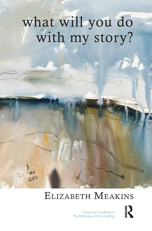 What Will You Do With My Story? (The United Kingdom Council for Psychotherapy Series)