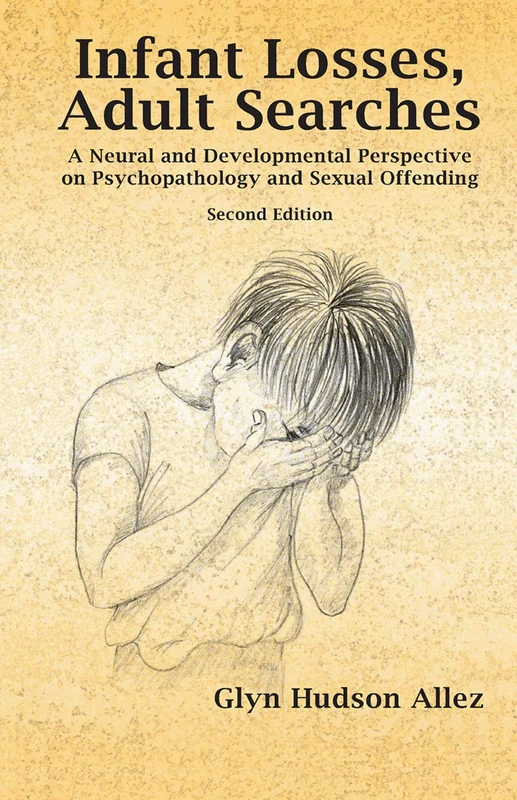 Infant Losses; Adult Searches: A Neural and Developmental Perspective on Psychopathology and Sexual Offending - Image 1