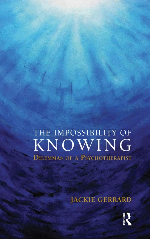 Routledge - The Impossibility of Knowing: Dilemmas of a Psychotherapist