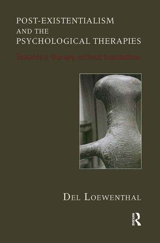Post-existentialism and the Psychological Therapies: Towards a Therapy without Foundations