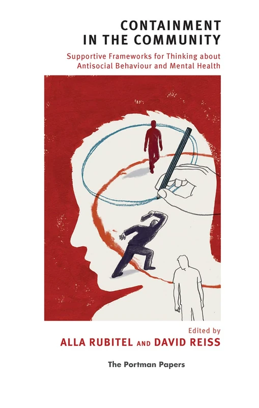 Containment in the Community: Supportive Frameworks for Thinking about Antisocial Behaviour and Mental Health (The Portman Papers Series)