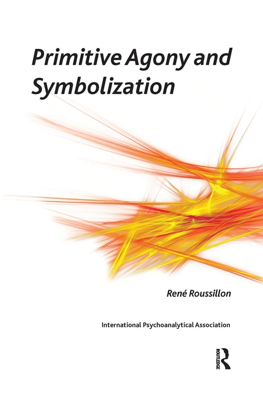 Routledge Primitive Agony and Symbolization - Psychology Book