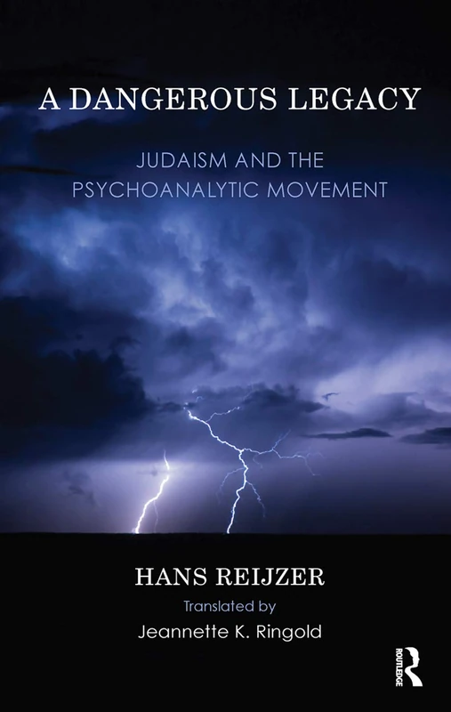 A Dangerous Legacy: Judaism and the Psychoanalytic Movement (History of Psychoanalysis)