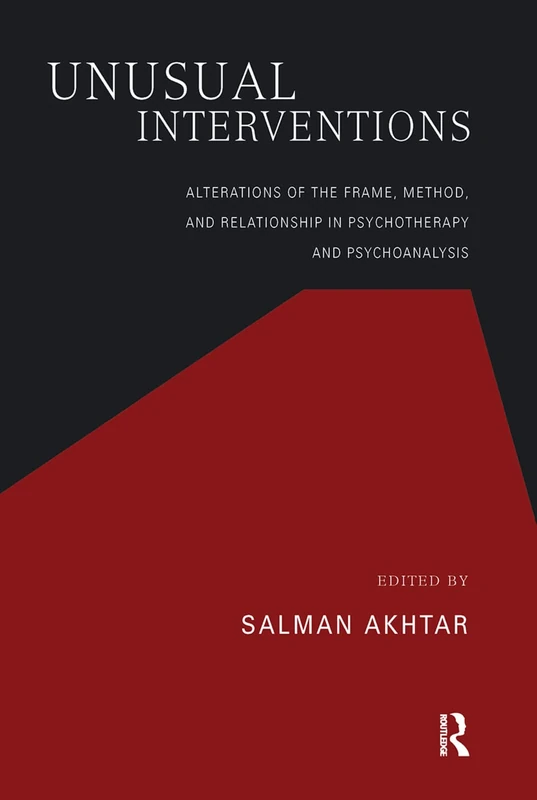 Unusual Interventions: Alterations of the Frame, Method, and Relationship in Psychotherapy and Psychoanalysis