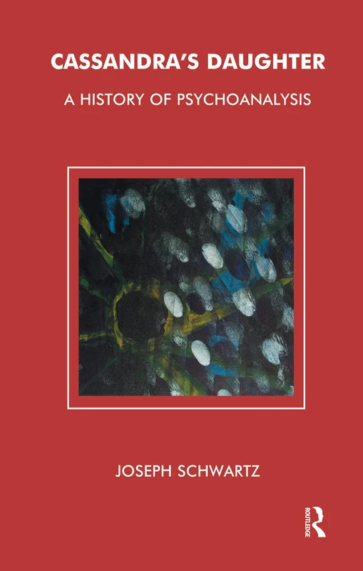 Cassandra's Daughter: A History of Psychoanalysis