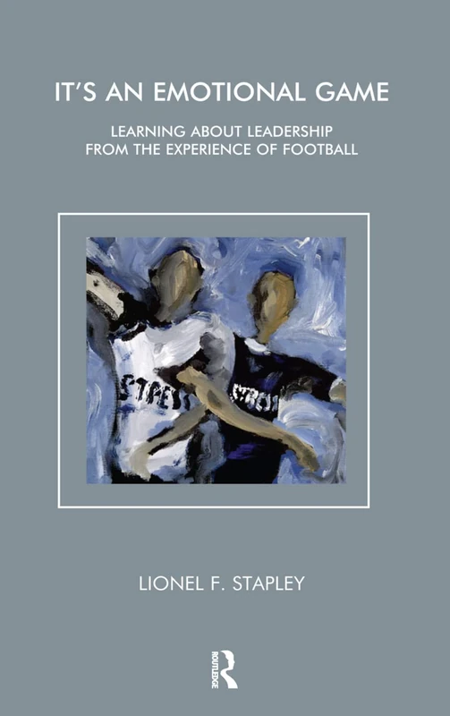 It's an Emotional Game: Learning about Leadership from Football (Learning about Leadership from the Experience of Football) - Image 1