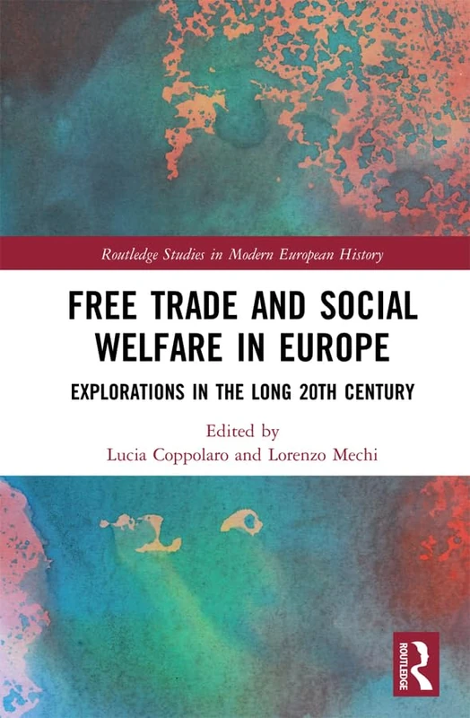 Free Trade and Social Welfare in Europe: Explorations in the Long 20th Century (Routledge Studies in Modern European History)