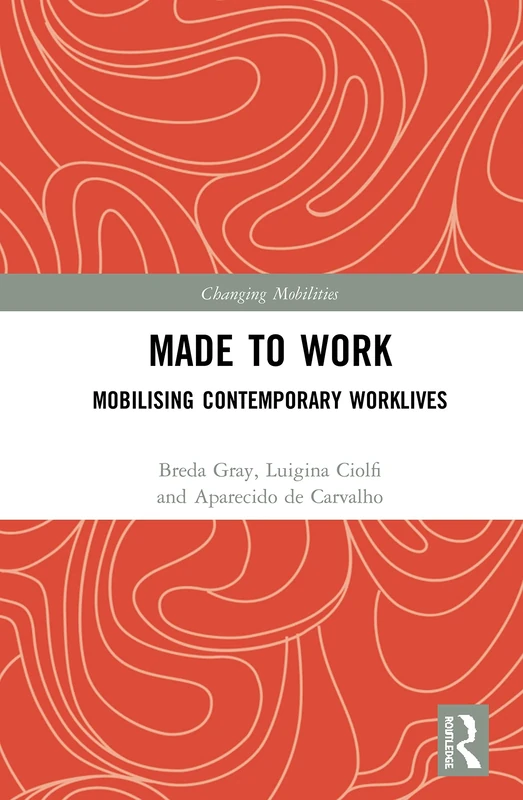 Made To Work: Mobilising Contemporary Worklives (Changing Mobilities)