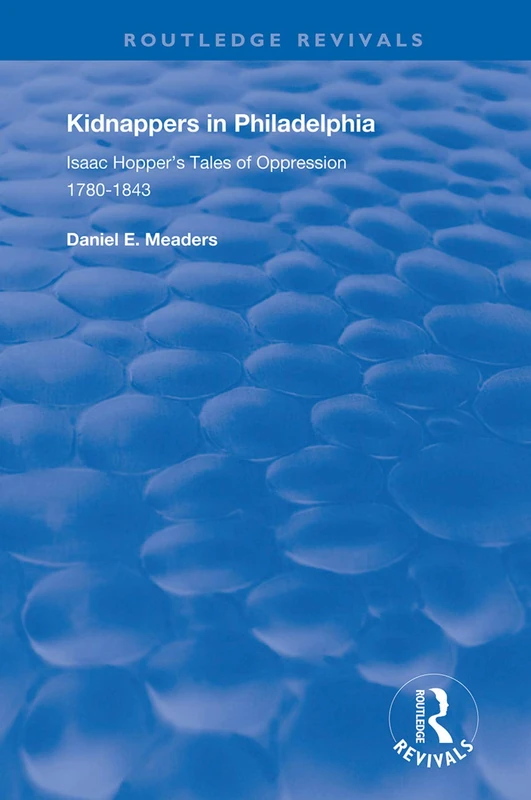 Kidnappers in Philadelphia: Isaac Hopper's Tales of Oppression, 1780-1843 (Routledge Revivals) - Image 1