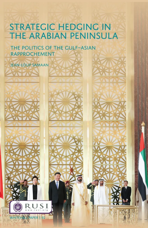Strategic Hedging in the Arab Peninsula: The Politics of the Gulf-Asian Rapprochement (Whitehall Papers) - Image 1