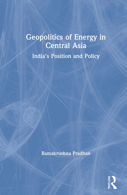 Routledge - Geopolitics of Energy in Central Asia Book