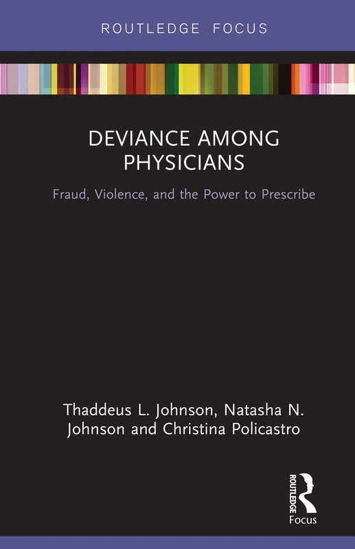Deviance Among Physicians: Fraud, Violence, and the Power to Prescribe (Routledge Studies in Crime and Society)