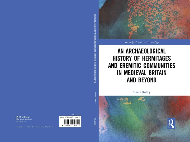 An Archaeological History of Hermitages and Eremitic Communities in Medieval Britain and Beyond: In Search of Solitude (Routledge Studies in Archaeology)