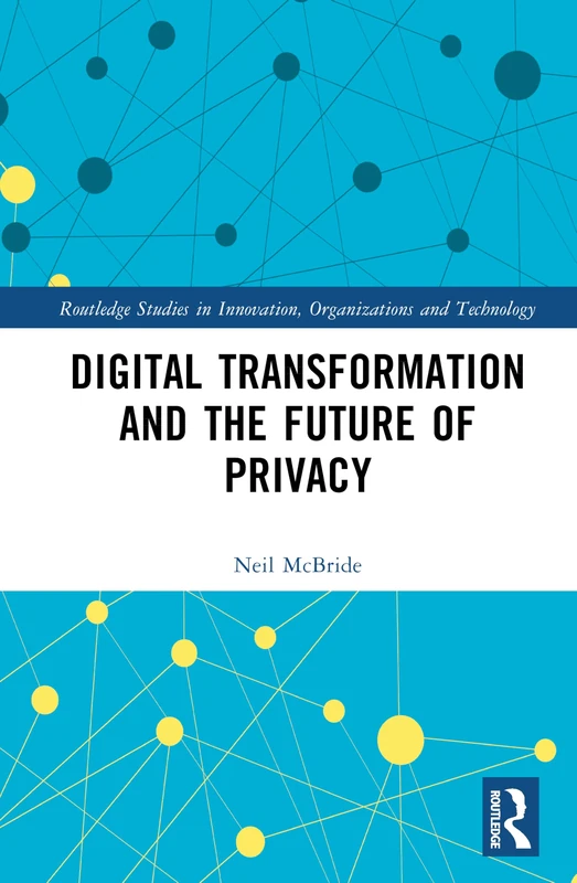Digital Transformation and the Future of Privacy (Routledge Studies in Innovation, Organizations and Technology) - Image 1