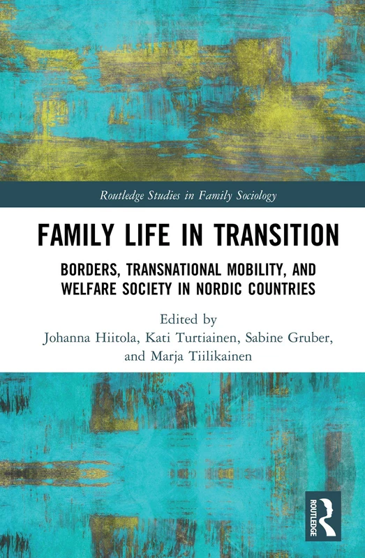 Family Life in Transition: Borders, Transnational Mobility, and Welfare Society in Nordic Countries (Routledge Studies in Family Sociology)