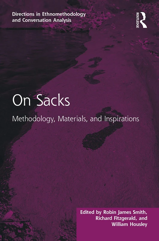 On Sacks: Methodology, Materials, and Inspirations (Directions in Ethnomethodology and Conversation Analysis)