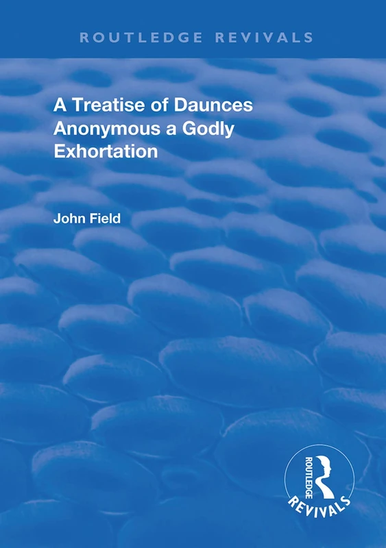A Treatise of Daunces and A Godly Exhortation (Routledge Revivals)