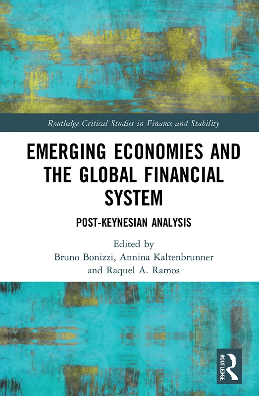 Emerging Economies and the Global Financial System: Post-Keynesian Analysis (Routledge Critical Studies in Finance and Stability)