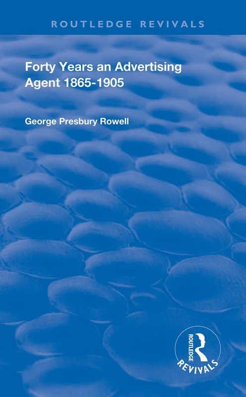 Routledge Forty Years an Advertising Agent: 1865-1905 Book