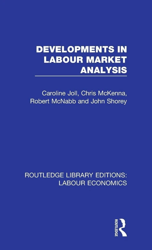 Developments in Labour Market Analysis: 11 (Routledge Library Editions: Labour Economics)