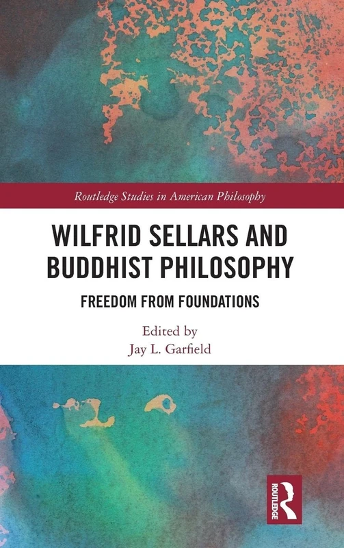 Wilfrid Sellars and Buddhist Philosophy: Freedom from Foundations (Routledge Studies in American Philosophy)