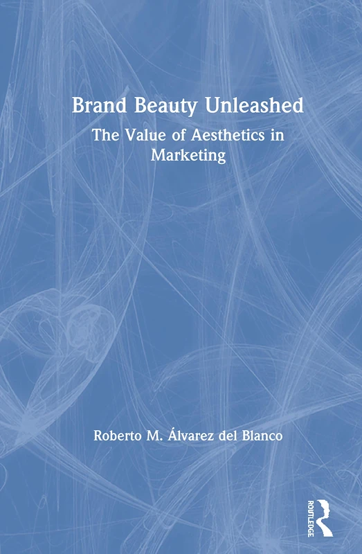Routledge Beauty Unleashed - Aesthetics in Marketing Book