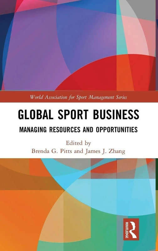 Global Sport Business: Managing Resources and Opportunities (World Association for Sport Management Series)