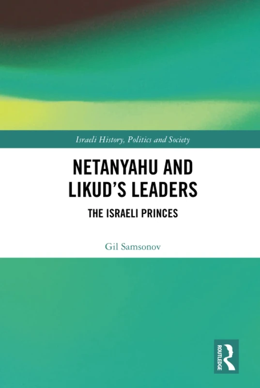 Routledge - Netanyahu and Likud's Leaders: The Israeli Princes