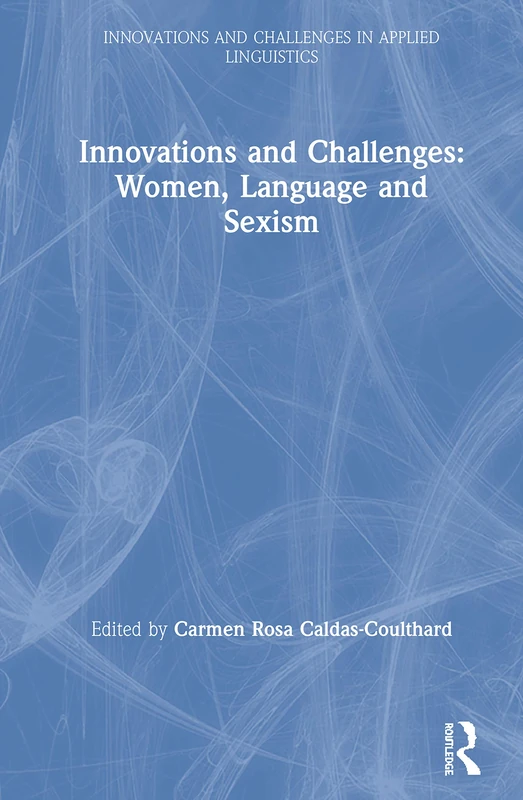 Routledge Innovations and Challenges: Women, Language and Sexism