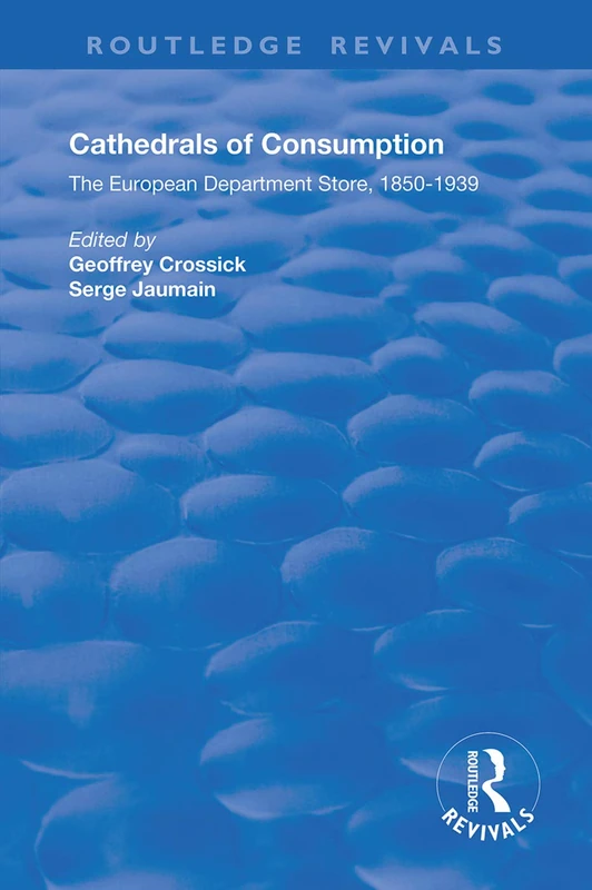 Cathedrals of Consumption: European Department Stores, 1850-1939 (Routledge Revivals)