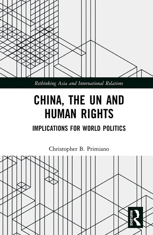 China, the UN and Human Rights: Implications for World Politics (Rethinking Asia and International Relations)