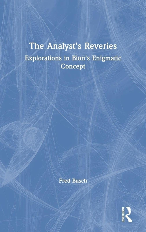 The Analyst's Reveries: Explorations in Bion's Enigmatic Concept