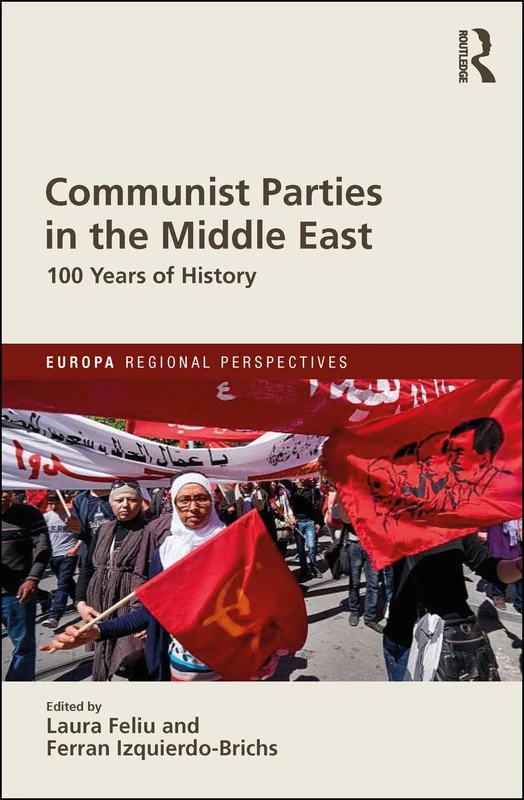 Communist Parties in the Middle East: 100 Years of History (Europa Regional Perspectives)