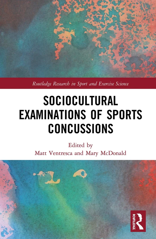 Sociocultural Examinations of Sports Concussions (Routledge Research in Sport and Exercise Science)