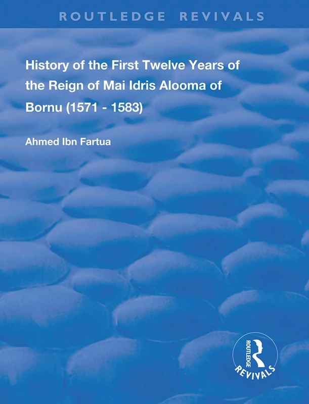 History of the First Twelve Years of the Reign of Mai Idris Alooma of Bornu (1571-1583): By his Imam (Routledge Revivals) - Image 1